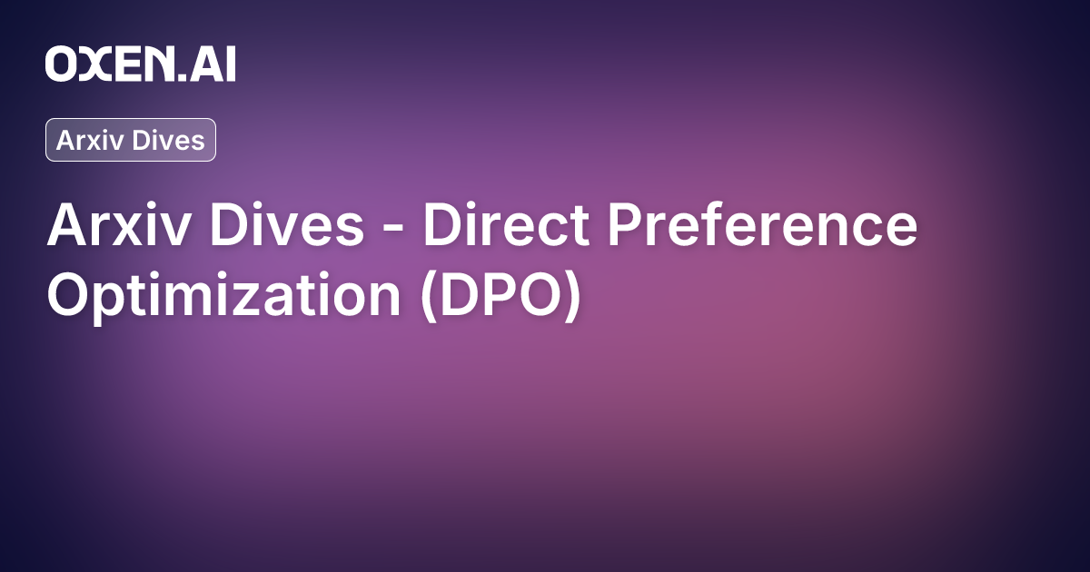 Arxiv Dives - Direct Preference Optimization (DPO) | Oxen.ai